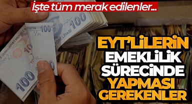 EYT'lilerin emeklilik sürecinde yapması gerekenler