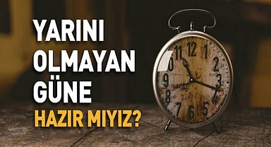 GÜN BUGÜNDÜR..YARIN YAPARIM DİYENLER HELAK OLDU