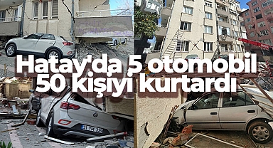Hatay'da 5 otomobil, 50 kişiyi kurtardı