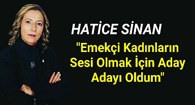 Hatice Sinan Aday Adaylığı Başvurusunu Yaptı