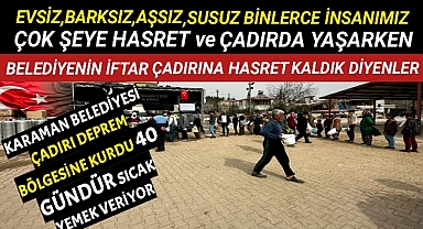 İftar Çadırına Hasret Kaldık Diyenler, Karaman Belediyesi Çadırı 40 Gündür Deprem Bölgesine Kurdu