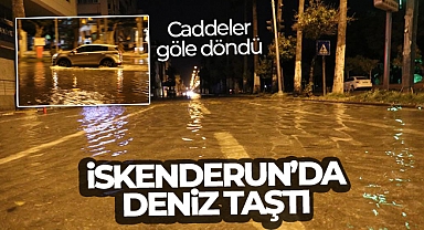 İskenderun’da deniz taştı, caddeler göle döndü