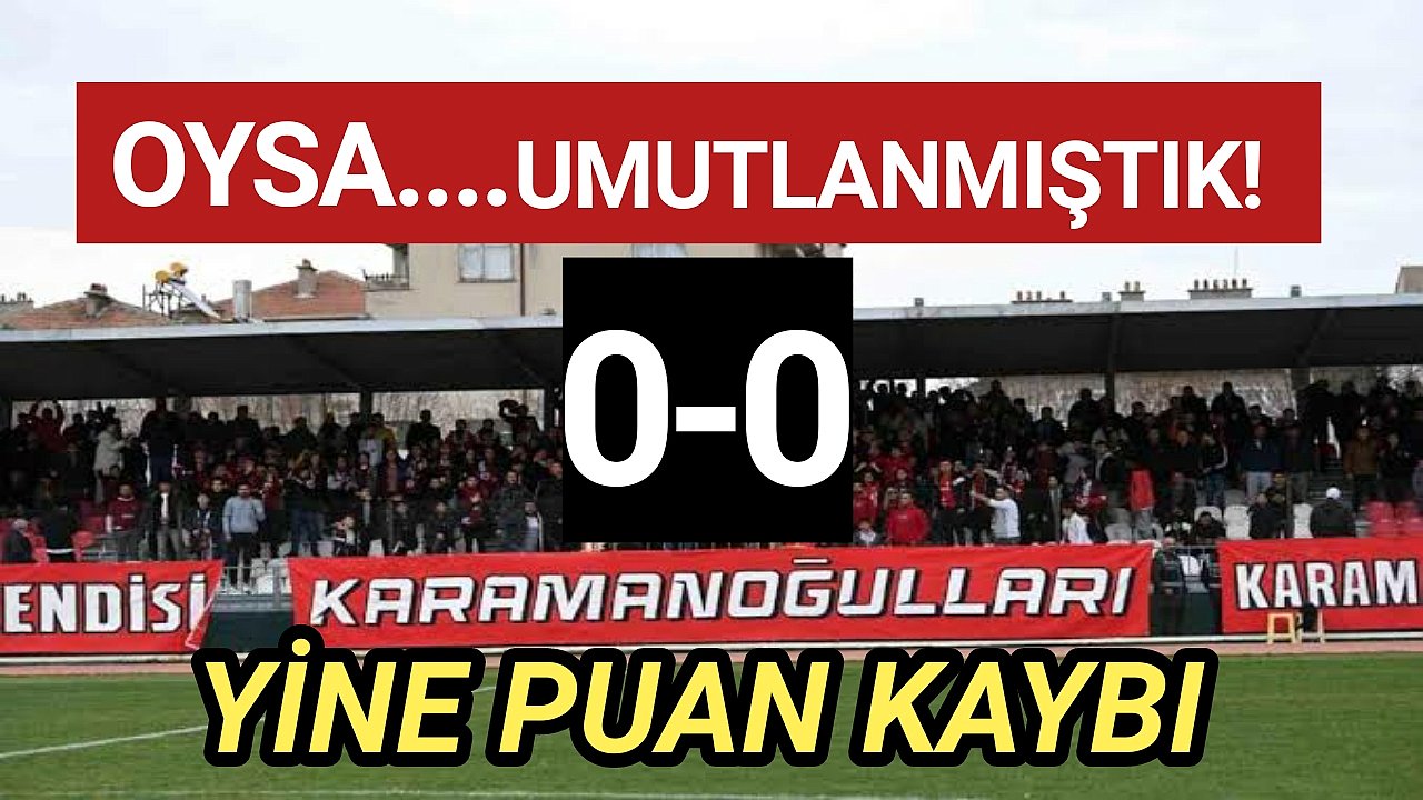 KARAMAN FK YİNE ŞAŞIRTMADI....