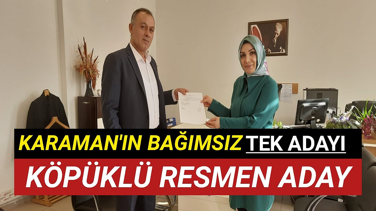 Karaman'ın İddialı Tek Bağımsız Adayı KÖPÜKLÜ Resmen Başvurusunu Yaptı