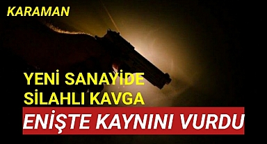 Karaman Yeni Sanayide Silahlı Kavga