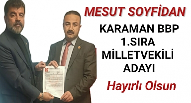 MESUT SOYFİDAN KARAMAN BBP 1.SIRA MİLLETVEKİLİ ADAYI OLDU