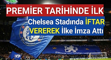 Ramazan ayında tarihe geçen anlar... Chelsea, stadyumunda iftar verdi