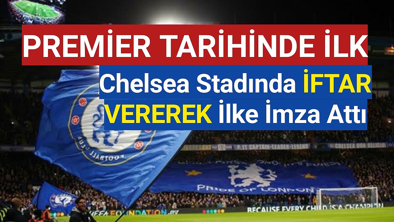 Ramazan ayında tarihe geçen anlar... Chelsea, stadyumunda iftar verdi