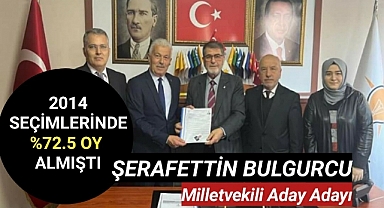 Şerafettin Bulgurcu Milletvekili aday adayı oldu
