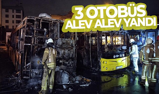 Tuzla’da 3 otobüs alev alev yandı