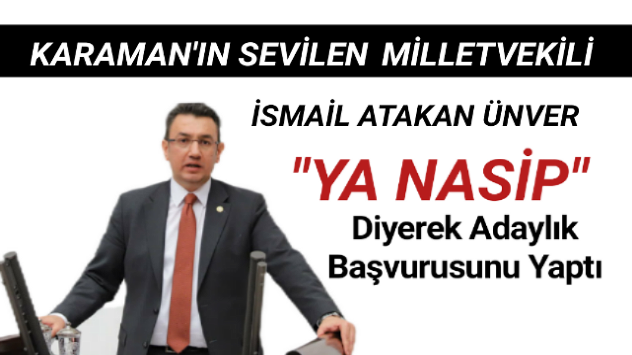 ÜNVER ADAYLIK BAŞVURUSUNU YAPTI