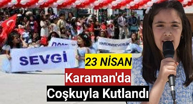 23 Nisan Ulusal Egemenlik ve Çocuk Bayramı Karaman'da Coşkuyla Kutlandı