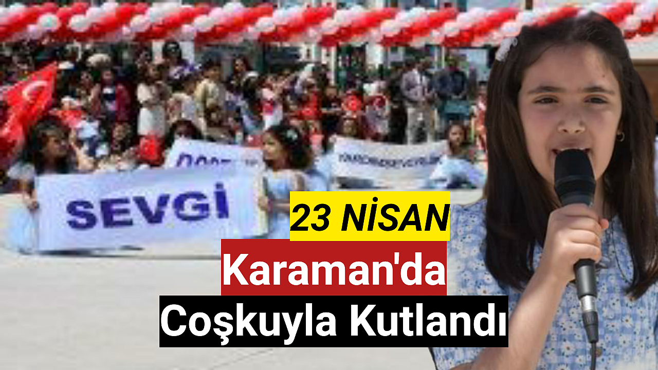 23 Nisan Ulusal Egemenlik ve Çocuk Bayramı Karaman'da Coşkuyla Kutlandı