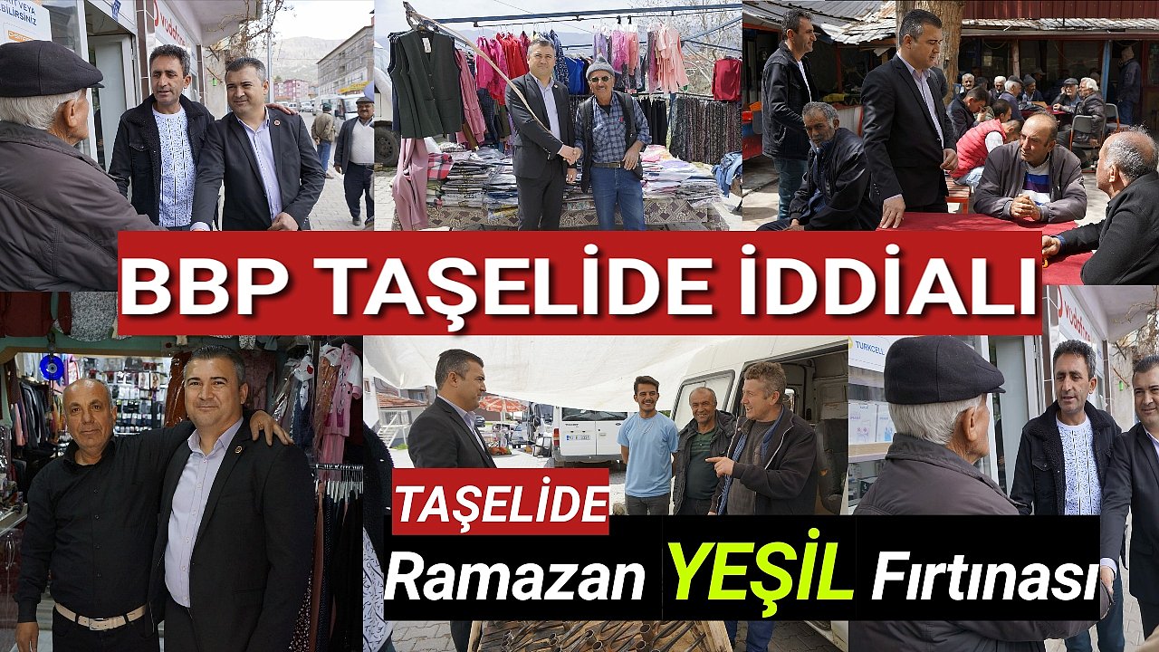 BBP TAŞELİDE RAMAZAN YEŞİL İLE FIRTINALARI KOPARIYOR