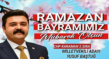CHP KARAMAN MİLLETVEKİLİ ADAYI BAŞTUĞ'UN BAYRAM MESAJI