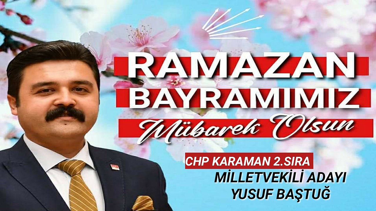 CHP KARAMAN MİLLETVEKİLİ ADAYI BAŞTUĞ'UN BAYRAM MESAJI