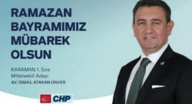CHP KARAMAN MİLLETVEKİLİ AV. İSMAİL ATAKAN ÜNVER'İN RAMAZAN BAYRAMI MESAJI