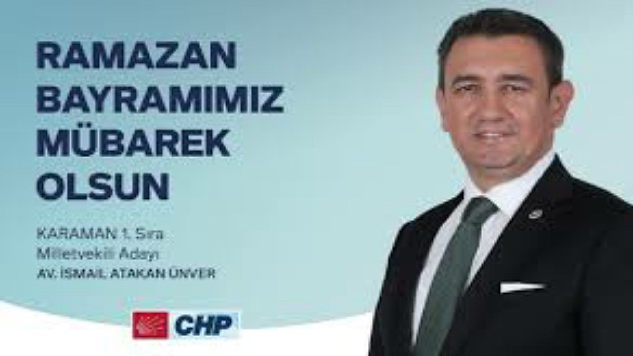 CHP KARAMAN MİLLETVEKİLİ AV. İSMAİL ATAKAN ÜNVER'İN RAMAZAN BAYRAMI MESAJI