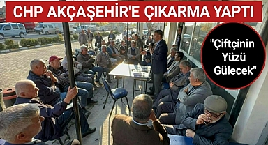 CHP TAM KADRO AKÇAŞEHİR'E ÇIKARMA YAPTI