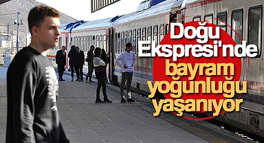 Doğu Ekspresi'nde bayram yoğunluğu yaşanıyor