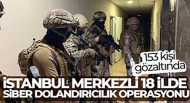 İstanbul merkezli 18 ilde siber dolandırıcılık operasyonu: 153 kişi gözaltında