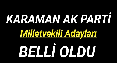 Karaman Ak Parti Milletvekili Adayları Belli Oldu