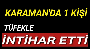 Karaman'da 1 Kişi İntihar Etti