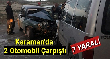Karaman’da 2 otomobil çarpıştı: 7 yaralı