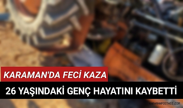 Karaman'da 26 Yaşındaki Genç Hayatını Kaybetti