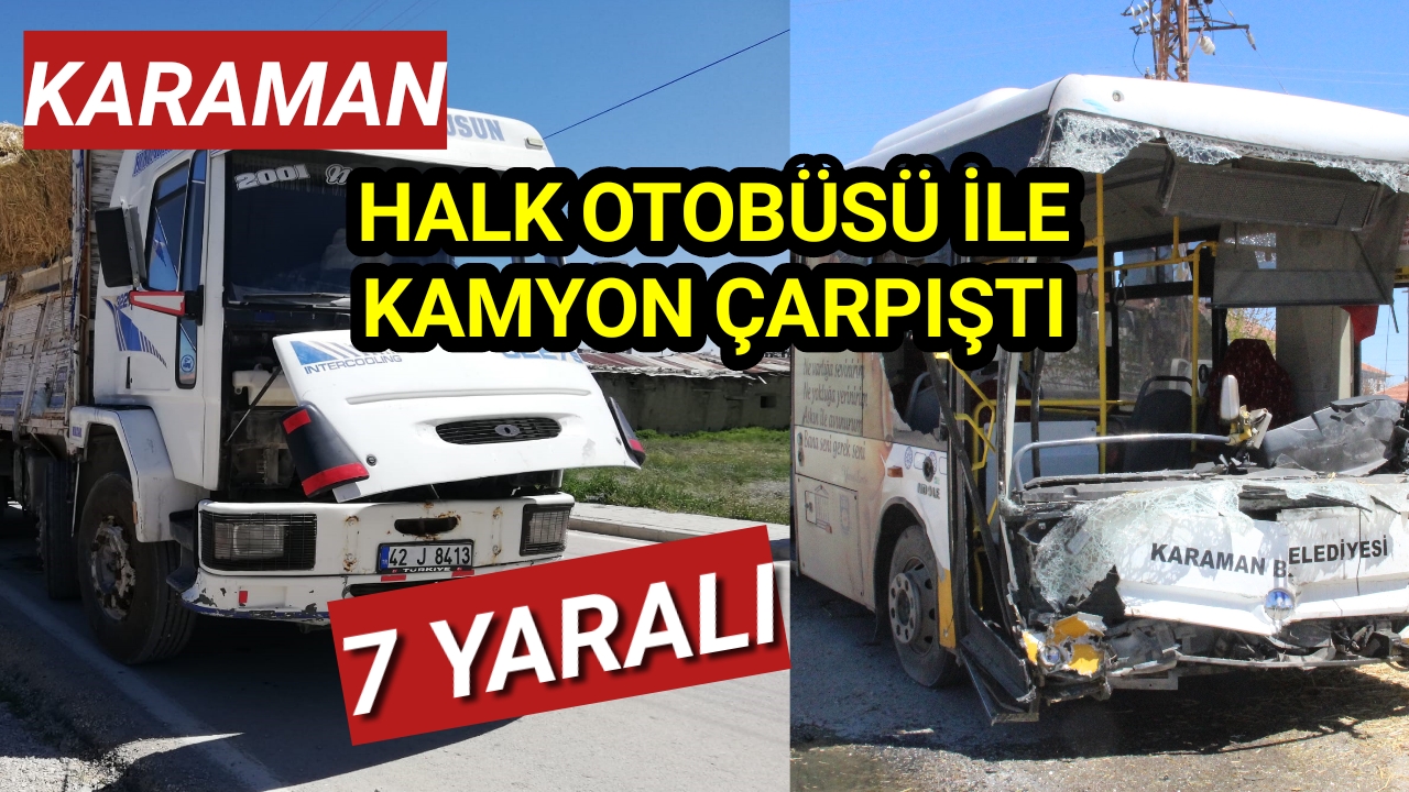 Karaman'da halk otobüsü ile kamyon çarpıştı: 7 yaralı
