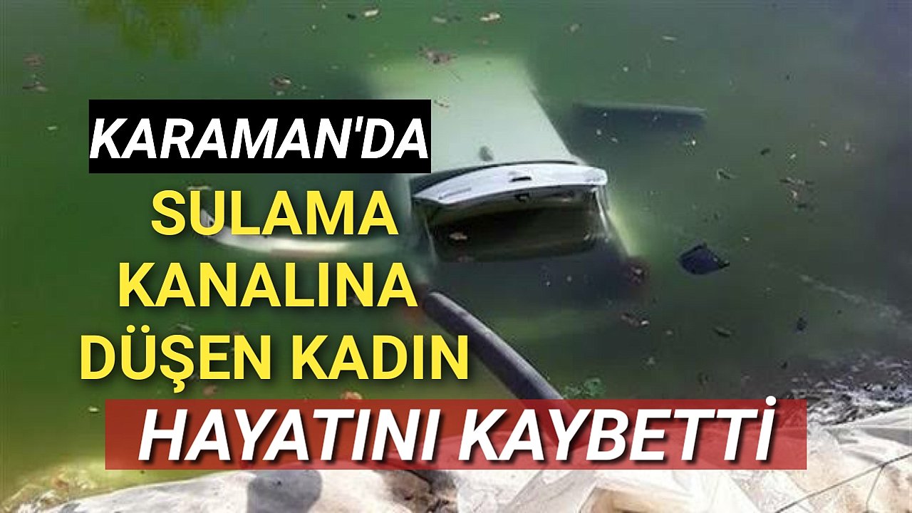 Karaman'da Sulama Havuzuna Düşen Yaşlı Kadın Hayatını Kaybetti