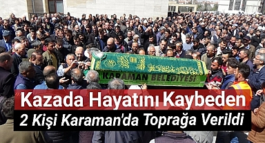 Kazada ölen 2 mermer işçisi Karaman'da son yolculuğuna uğurlandı
