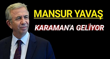 MANSUR YAVAŞ KARAMAN'A GELİYOR