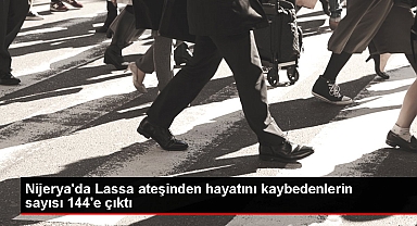 Nijerya'da Lassa ateşinden hayatını kaybedenlerin sayısı 144'e çıktı