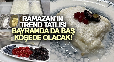 Ramazanın trend tatlısı bayramda da başköşede olacak