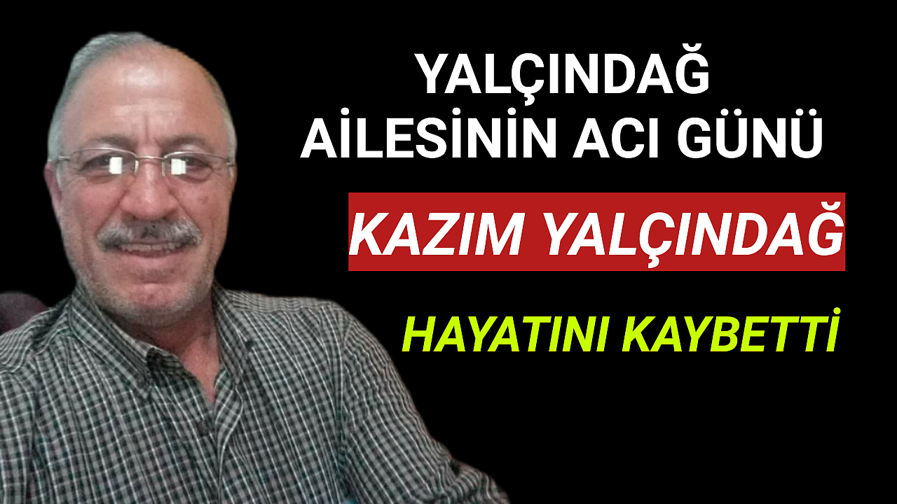 Yeşildereli Eski Şoförlerden Kazım Yalçındağ Hayatını Kaybetti
