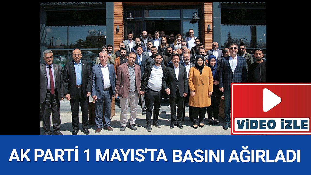 AK Parti 1 Mayıs İşçi Bayramında Basın Emekçileri ile Bir Araya Geldi