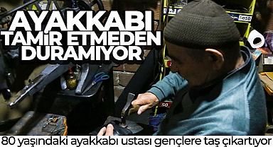 Ayakkabı tamir etmeden duramıyor