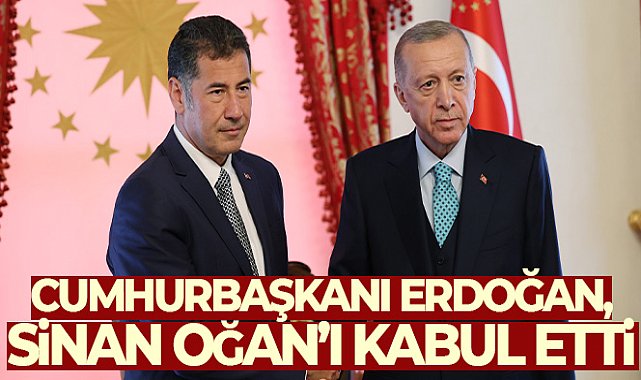 Cumhurbaşkanı Erdoğan, Sinan Oğan'ı kabul etti
