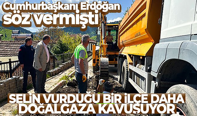 Cumhurbaşkanı Erdoğan söz vermişti, selin vurduğu bir ilçe daha doğalgaza kavuşuyor