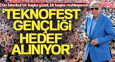 Cumhurbaşkanı Erdoğan: 'TEKNOFEST gençliği hedef alınıyor'