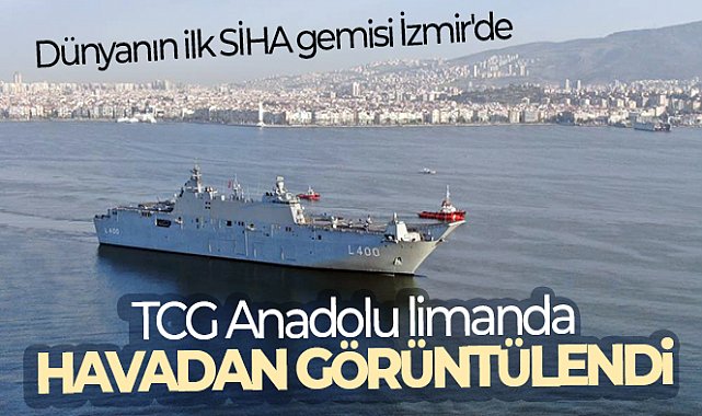 Dünyanın ilk SİHA gemisi İzmir'de: TCG Anadolu İzmir limanında havadan görüntülendi