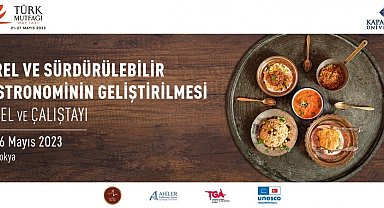 Gastronominin 'Tarladan Çatala Serüveni' masaya yatırılacak