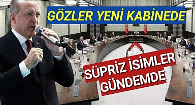 Gözler Yeni Kabinede Süpriz İsimler Var