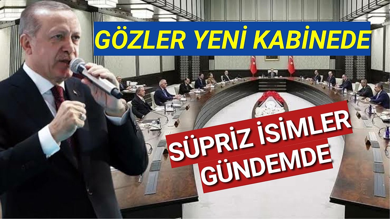 Gözler Yeni Kabinede Süpriz İsimler Var