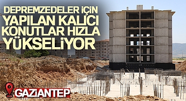 İslahiye’de depremzedeler için yapılan kalıcı konutlar hızla yükseliyor