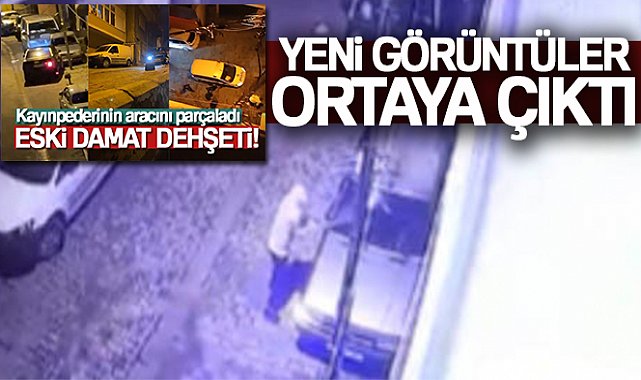 İstanbul’da eski damat dehşetinin yeni görüntüleri ortaya çıktı