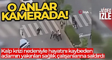 Kalp krizi nedeniyle hayatını kaybeden adamın yakınları sağlık çalışanlarına saldırdı