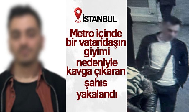 Metro içinde bir vatandaşın giyimi nedeniyle kavga çıkaran şahıs yakalandı