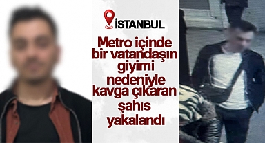 Metro içinde bir vatandaşın giyimi nedeniyle kavga çıkaran şahıs yakalandı
